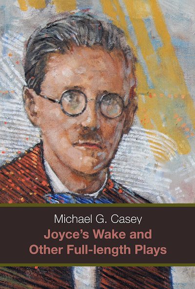 Michael G. Casey: Joyces's Wake and Other Full-length Plays